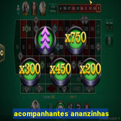 acompanhantes ananzinhas